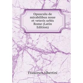 

Книга Opusculu de mirabilibus noue et veteris urbis Rome