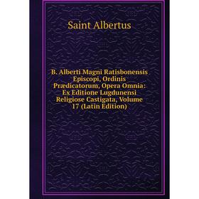 

Книга B. Alberti Magni Ratisbonensis Episcopi, Ordinis Prædicatorum, Opera Omnia: Ex Editione Lugdunensi Religiose Castigata, Volume 17 (Latin Edition