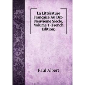 

Книга La Littérature Française Au Dix-Neuvième Siècle, Volume 1