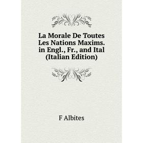 

Книга La Morale De Toutes Les Nations Maxims. in Engl, Fr, and Ital