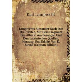 

Книга Lamprechts Alexander Nach Den Drei Texten, Mit Dem Fragment Des Alberic Von Besançon Und Den Lateinischen Quellen, Herausg Und Erklärt Von K Kin