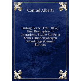 

Книга Ludwig Börne (1786-1837): Eine Biographisch-Literarische Studie Zur Feier Seines Hundertjährigen Geburtstags