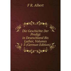 

Книга Die Geschichte Der Predigt in Deutschland Bis Luther, Volumes 1-3 (German Edition)