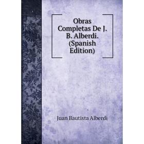 

Книга Obras Completas De J B Alberdi