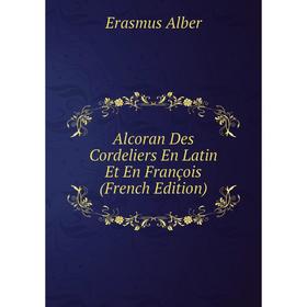 

Книга Alcoran Des Cordeliers En Latin Et En François (French Edition)