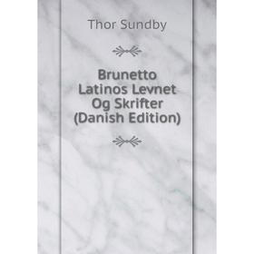 

Книга Brunetto Latinos Levnet Og Skrifter (Danish Edition)