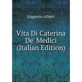 

Книга Vita Di Caterina De' Medici (Italian Edition)