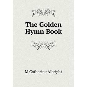 

Книга The Golden Hymn Book