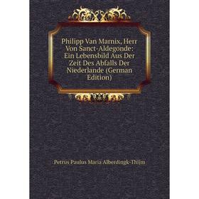 

Книга Philipp Van Marnix, Herr Von Sanct-Aldegonde: Ein Lebensbild Aus Der Zeit Des Abfalls Der Niederlande (German Edition)