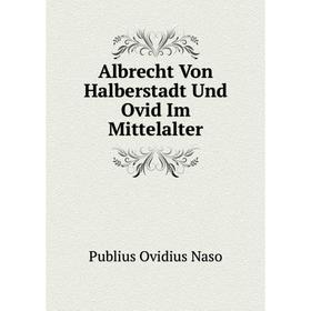 

Книга Albrecht Von Halberstadt Und Ovid Im Mittelalter