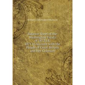 

Книга Balance Sheet of the Washington Treaty of 1872 I.E. 1871 in Account with the People of Great Britain and Her Colonies