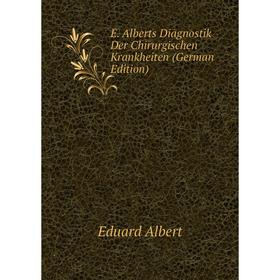 

Книга E. Alberts Diagnostik Der Chirurgischen Krankheiten (German Edition)