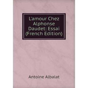 

Книга L'amour Chez Alphonse Daudet: Essai