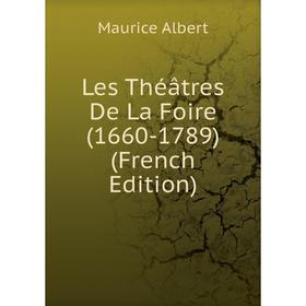 

Книга Les Théâtres De La Foire (1660-1789)