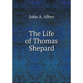 

Книга The Life of Thomas Shepard