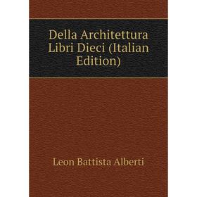 

Книга Della Architettura Libri Dieci (Italian Edition)