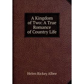 

Книга A Kingdom of Two: A True Romance of Country Life