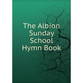 

Книга The Albion Sunday School Hymn Book