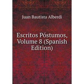 

Книга Escritos Póstumos, Volume 8 (Spanish Edition)