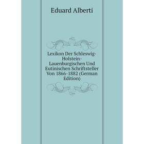 

Книга Lexikon Der Schleswig-Holstein-Lauenburgischen Und Eutinischen Schriftsteller Von 1866-1882