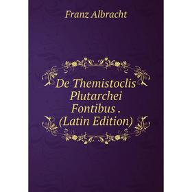 

Книга De Themistoclis Plutarchei Fontibus. (Latin Edition)