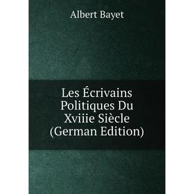 

Книга Les Écrivains Politiques Du Xviiie Siècle