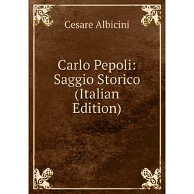 

Книга Carlo Pepoli: Saggio Storico (Italian Edition)