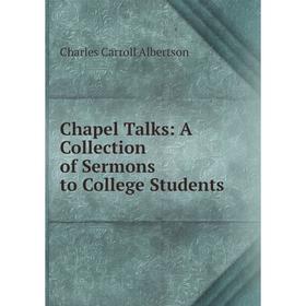 

Книга Chapel Talks: A Collection of Sermons to College Students