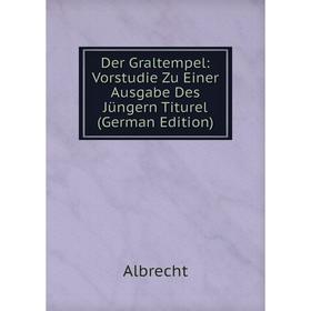 

Книга Der Graltempel: Vorstudie Zu Einer Ausgabe Des Jüngern Titurel (German Edition)
