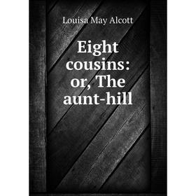 

Книга Eight cousins: or, The aunt-hill