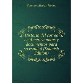 

Книга Historia del correo en América notas y documentos para su esudio) (Spanish Edition)