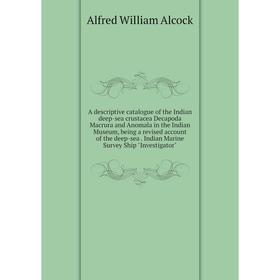 

Книга A descriptive catalogue of the Indian deep-sea crustacea Decapoda Macrura and Anomala in the Indian Museum, being a revised account of the deep-