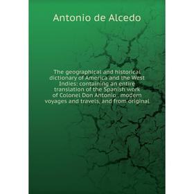 

Книга The geographical and historical dictionary of America and the West Indies: containing an entire translation of the Spanish work of Colonel