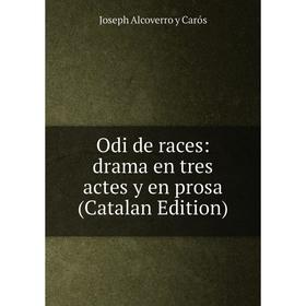 

Книга Odi de races: drama en tres actes y en prosa (Catalan Edition)