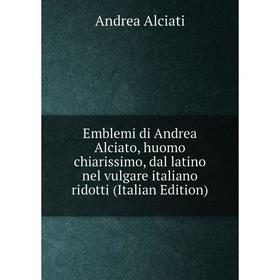 

Книга Emblemi di Andrea Alciato, huomo chiarissimo, dal latino nel vulgare italiano ridotti (Italian Edition)