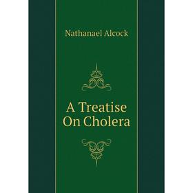 

Книга A Treatise On Cholera