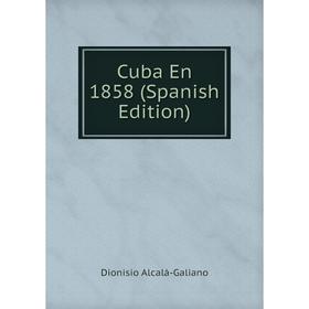 

Книга Cuba En 1858 (Spanish Edition)