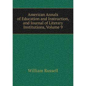 

Книга American Annals of Education and Instruction, and Journal of Literary Institutions, Volume 9