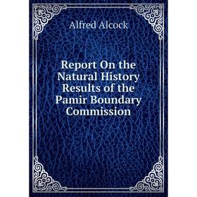 

Книга Report On the Natural History Results of the Pamir Boundary Commission