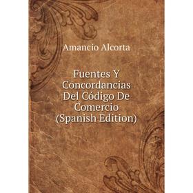 

Книга Fuentes Y Concordancias Del Código De Comercio (Spanish Edition)