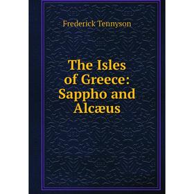 

Книга The Isles of Greece: Sappho and Alcæus