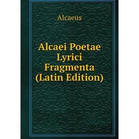 

Книга Alcaei Poetae Lyrici Fragmenta (Latin Edition)