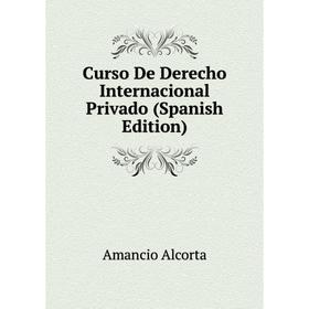 

Книга Curso De Derecho Internacional Privado (Spanish Edition)