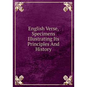 

Книга English Verse, Specimens Illustrating Its Principles And History