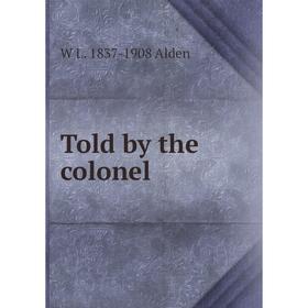 

Книга Told by the colonel