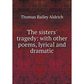 

Книга The sisters' tragedy: with other poems, lyrical and dramatic