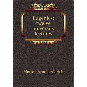 

Книга Eugenics: twelve university lectures