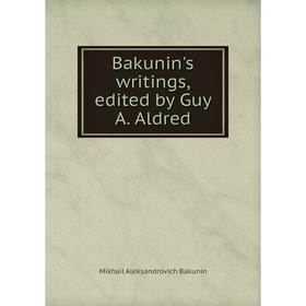 

Книга Bakunin's writings, edited by Guy A. Aldred