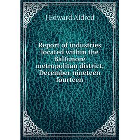 

Книга Report of industries located within the Baltimore metropolitan district, December nineteen fourteen