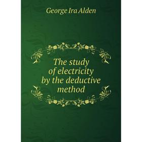 

Книга The study of electricity by the deductive method